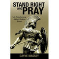 Stand Right and Pray: Life-Transforming, Nation-Shaking Prayer - Paperback