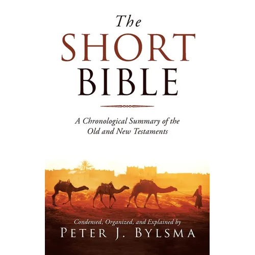 The Short Bible: A Chronological Summary of the Old and New Testaments - Paperback