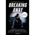 Breaking Away: A Harrowing True Story of Resilience, Courage, and Triumph - Paperback