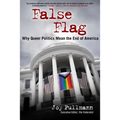 False Flag: Why Queer Politics Mean the End of America - Hardcover