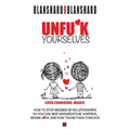 Unfu*k Yourselves: Love-changing magic. How to stop messing up relationships so you can skip arguments, be happier, spark love, and stay twogether for - Paperback
