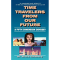 Time Travelers from Our Future: A Fifth Dimension Odyssey - Paperback