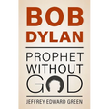 Bob Dylan: Prophet Without God - Hardcover