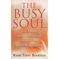 The Busy Soul: Ten-Minute Spiritual Workouts Drawn from Jewish Tradition - Paperback