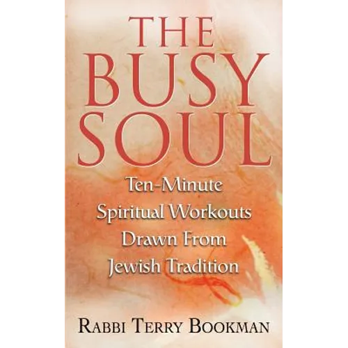 The Busy Soul: Ten-Minute Spiritual Workouts Drawn from Jewish Tradition - Paperback