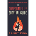 The Corporate Life Survival Guide: Thrive in a world with unwritten rules... before now. - Hardcover