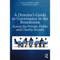 A Director's Guide to Governance in the Boardroom: Across the Private, Public, and Voluntary Sectors - Paperback