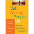The Art of Waking People Up: Cultivating Awareness and Authenticity at Work - Hardcover