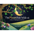 The Moon That Holds Us: A Story of Healing and Connection - Paperback