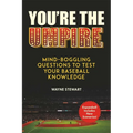 You're the Umpire: Mind-Boggling Questions to Test Your Baseball Knowledge - Paperback