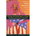 Killing the White Man's Indian: Reinventing Native Americans at the End of the Twentieth Century - Paperback