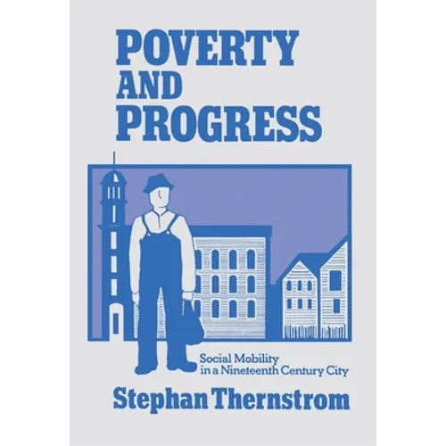 Poverty and Progress: Social Mobility in a Nineteenth Century City - Paperback