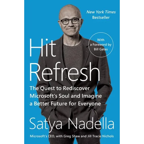 Hit Refresh: The Quest to Rediscover Microsoft's Soul and Imagine a Better Future for Everyone - Paperback