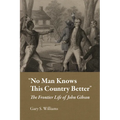 "No Man Knows This Country Better": The Frontier Life of John Gibson - Hardcover