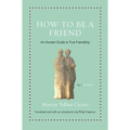 How to Be a Friend: An Ancient Guide to True Friendship - Hardcover