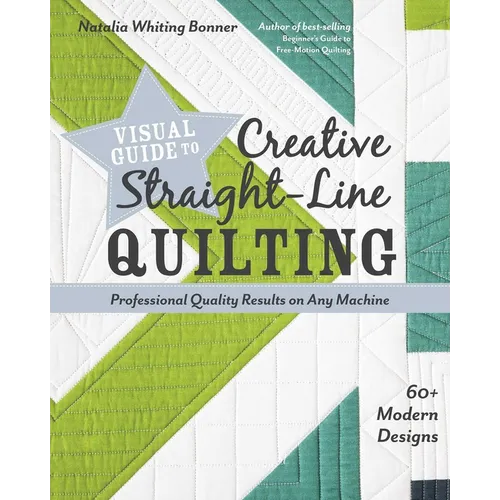 Visual Guide to Creative Straight-Line Quilting: Professional-Quality Results on Any Machine; 60+ Modern Designs - Paperback