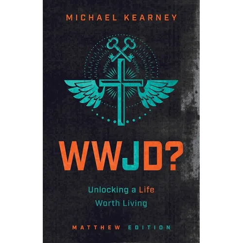 WWJD: Unlocking a Life Worth Living - Paperback