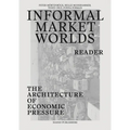 Informal Market Worlds: Reader: The Architecture of Economic Pressure - Paperback