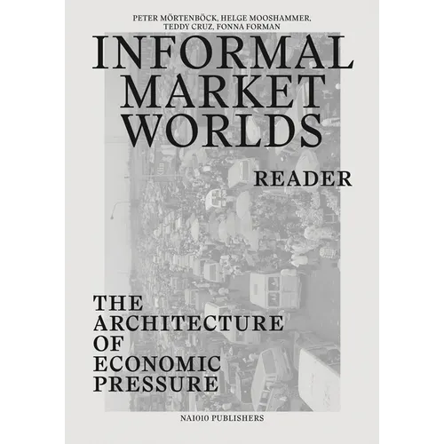 Informal Market Worlds: Reader: The Architecture of Economic Pressure - Paperback