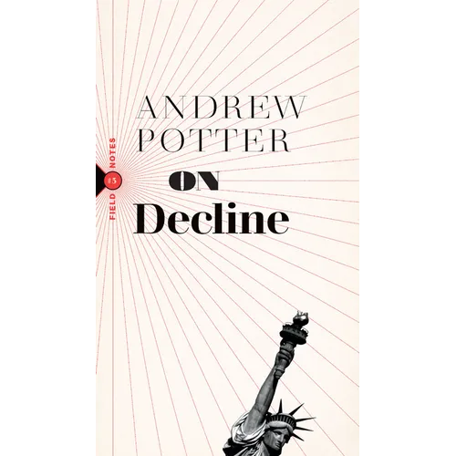 On Decline: Stagnation, Nostalgia, and Why Every Year Is the Worst One Ever - Paperback