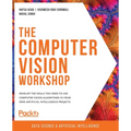The Computer Vision Workshop: Develop the skills you need to use computer vision algorithms in your own artificial intelligence projects - Paperback