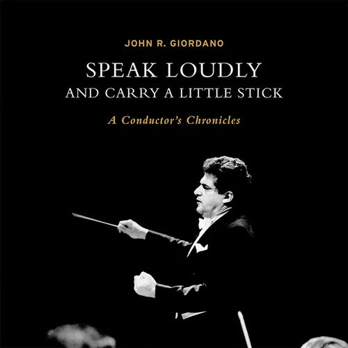 Speak Loudly and Carry a Little Stick: A Conductor's Chronicles - Hardcover