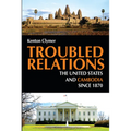 Troubled Relations: The United States and Cambodia Since 1870 - Paperback