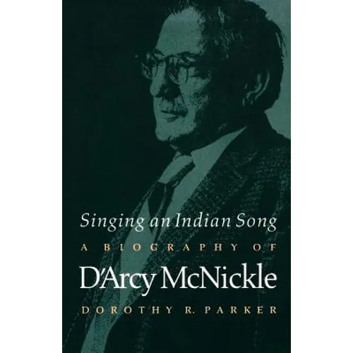 Singing an Indian Song: A Biography of d'Arcy McNickle - Paperback