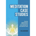 Meditation Case Studies: Concise Explanations of Phenomena Encountered on the Spiritual Path - Paperback