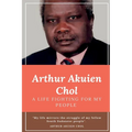 Arthur Akuien Chol A Life Fighting for my people - Paperback