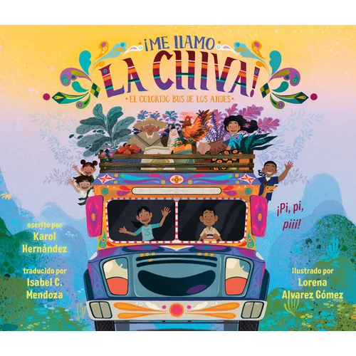 ¡Me Llamo La Chiva!: El Colorido Bus de Los Andes - Hardcover