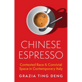 Chinese Espresso: Contested Race and Convivial Space in Contemporary Italy - Paperback