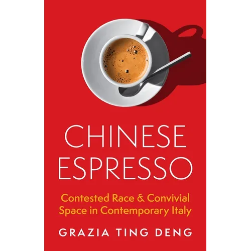 Chinese Espresso: Contested Race and Convivial Space in Contemporary Italy - Paperback