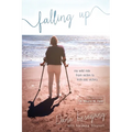 Falling Up: My Wild Ride from Victim to Kick-Ass Victory - Paperback