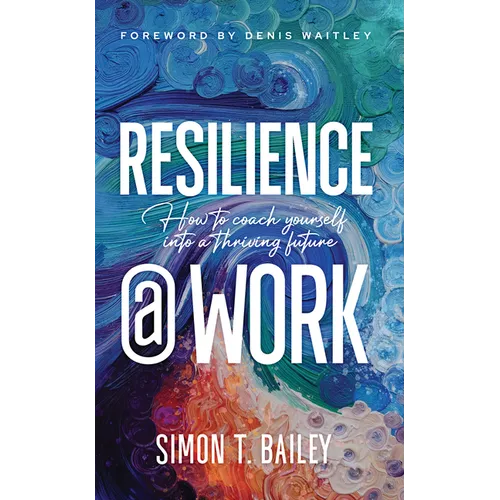 Resilience@work: How to Coach Yourself Into a Thriving Future - Hardcover