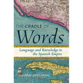 Cradle of Words: Language and Knowledge in the Spanish Empire - Hardcover
