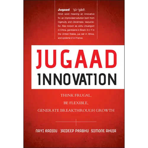 Jugaad Innovation: Think Frugal, Be Flexible, Generate Breakthrough Growth - Hardcover