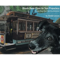 Black Bear Goes to San Francisco: Another Black Bear Sled Dog Adventure - Hardcover