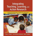 Integrating Teaching, Learning, and Action Research: Enhancing Instruction in the K-12 Classroom - Paperback