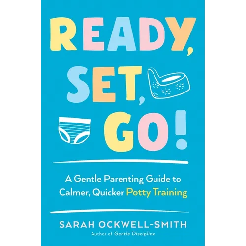 Ready, Set, Go!: A Gentle Parenting Guide to Calmer, Quicker Potty Training - Paperback
