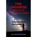 THE UNIVERSE Why Is It So Complicated - Paperback