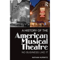 A History of the American Musical Theatre: No Business Like It - Paperback