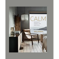 Calm: Interiors to Nurture, Relax and Restore - Hardcover