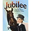 Jubilee: The First Therapy Horse and an Olympic Dream - Hardcover