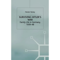 Surviving Hitler's War: Family Life in Germany, 1939-48 - Hardcover