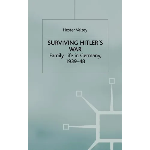 Surviving Hitler's War: Family Life in Germany, 1939-48 - Hardcover