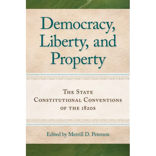 Democracy, Liberty, and Property: The State Constitutional Conventions of the 1820s - Paperback