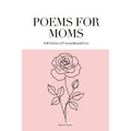 Poems for Moms: Soft Echoes of Unconditional Love - Paperback