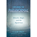 Exploring the Paranormal: Miracles, Magic, and the Mysterious - Paperback