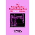 The Sewing Machine Troubleshooting Book for Almost Anyone - Paperback